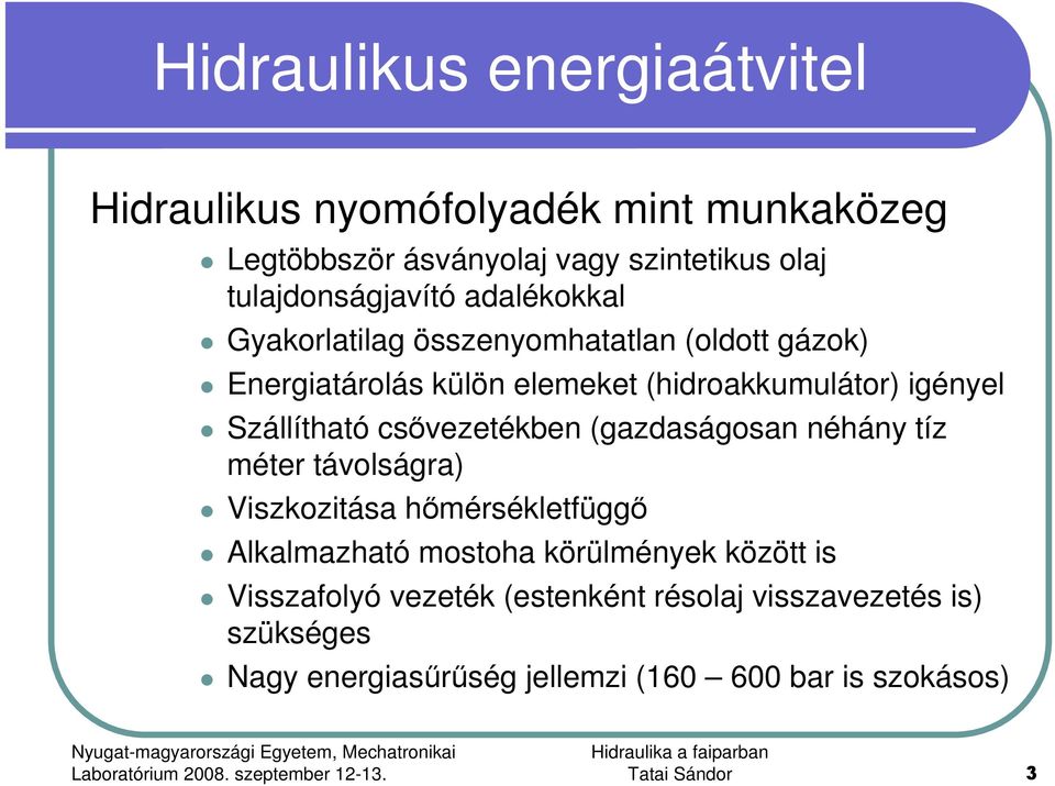 csıvezetékben (gazdaságosan néhány tíz méter távolságra) Viszkozitása hımérsékletfüggı Alkalmazható mostoha körülmények között is