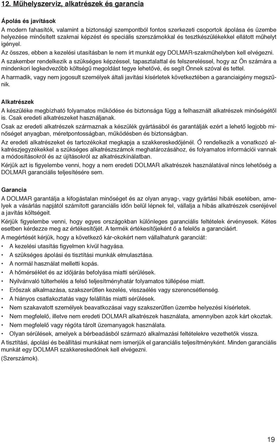 A szakember rendelkezik a szükséges képzéssel, tapasztalattal és felszereléssel, hogy az Ön számára a mindenkori legkedvezőbb költségű megoldást tegye lehetővé, és segít Önnek szóval és tettel.