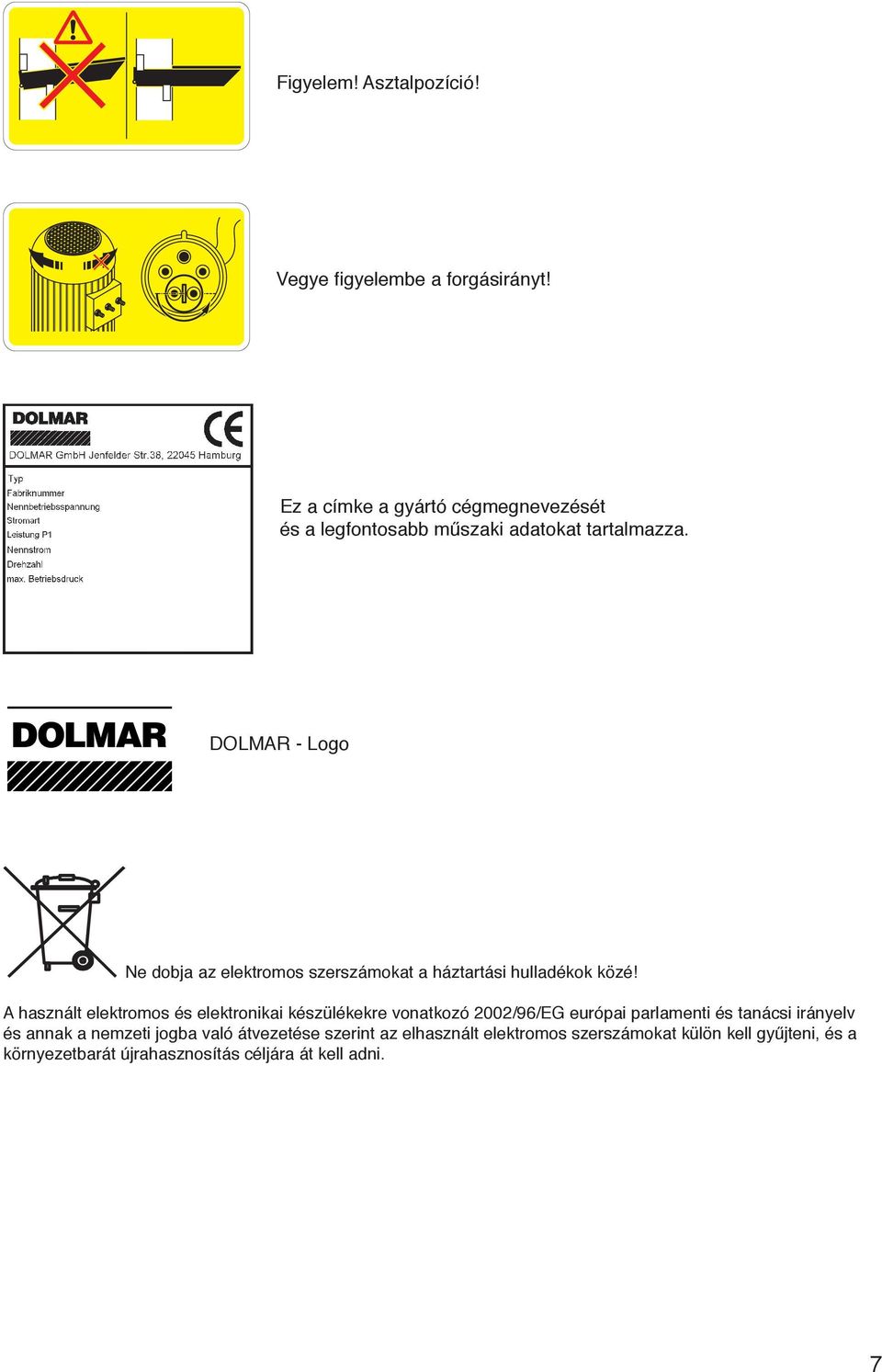 DOLMAR - Logo Ne dobja az elektromos szerszámokat a háztartási hulladékok közé!