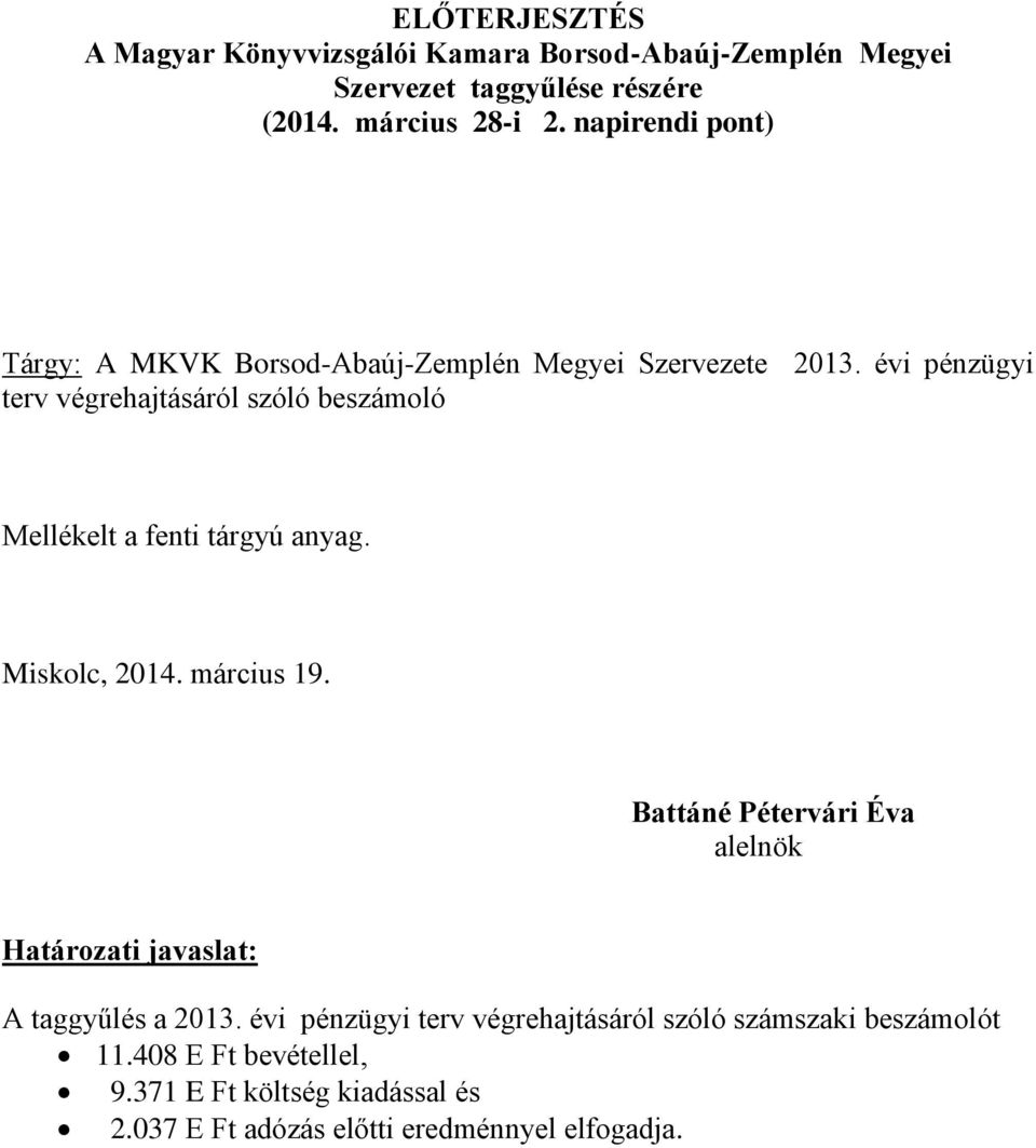 évi pénzügyi terv végrehajtásáról szóló beszámoló Mellékelt a fenti tárgyú anyag. Miskolc, 2014. március 19.