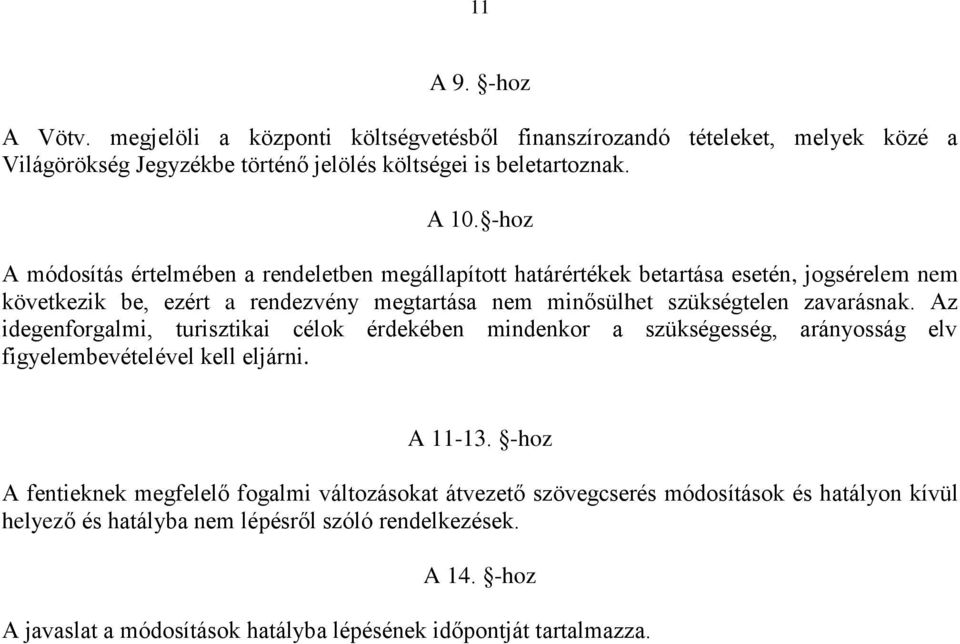 zavarásnak. Az idegenforgalmi, turisztikai célok érdekében mindenkor a szükségesség, arányosság elv figyelembevételével kell eljárni. A 11-13.