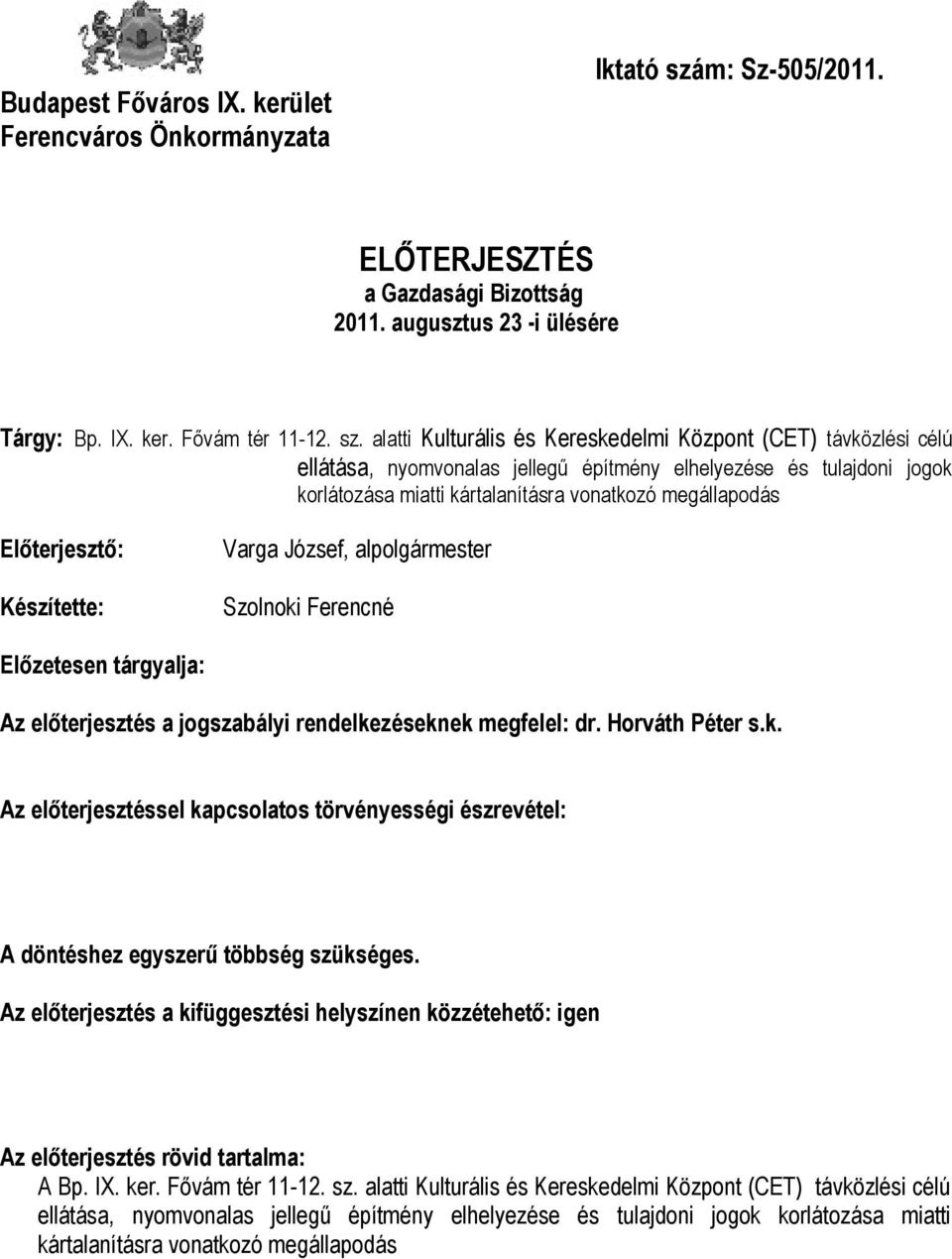 alatti Kulturális és Kereskedelmi Központ (CET) távközlési célú ellátása, nyomvonalas jellegű építmény elhelyezése és tulajdoni jogok korlátozása miatti kártalanításra vonatkozó megállapodás