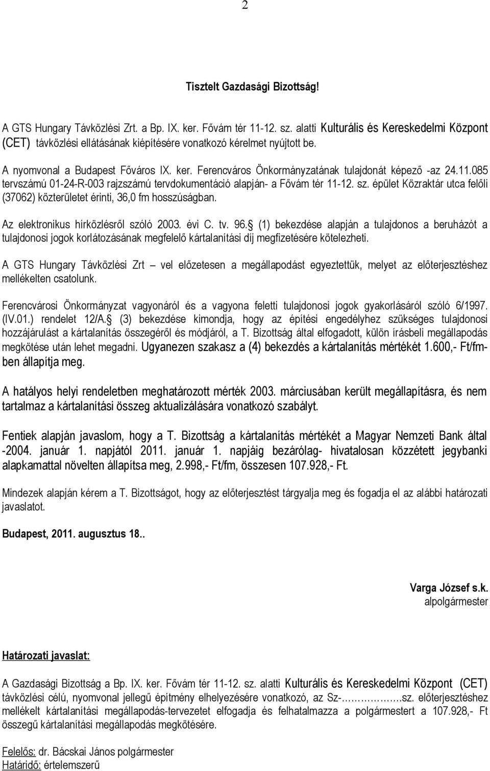 Ferencváros Önkormányzatának tulajdonát képező -az 24.11.085 tervszámú 01-24-R-003 rajzszámú tervdokumentáció alapján- a Fővám tér 11-12. sz.