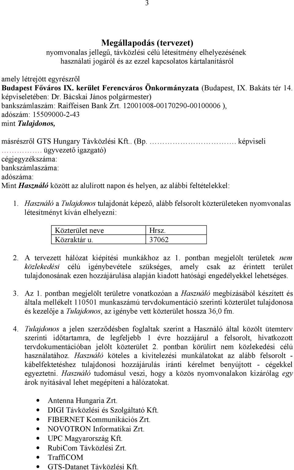 12001008-00170290-00100006 ), adószám: 15509000-2-43 mint Tulajdonos, másrészről GTS Hungary Távközlési Kft.. (Bp.. képviseli.
