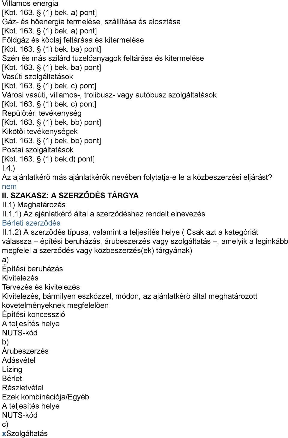 163. (1) bek. bb) pont] Kikötői tevékenységek [Kbt. 163. (1) bek. bb) pont] Postai szolgáltatások [Kbt. 163. (1) bek.d) pont] I.4.