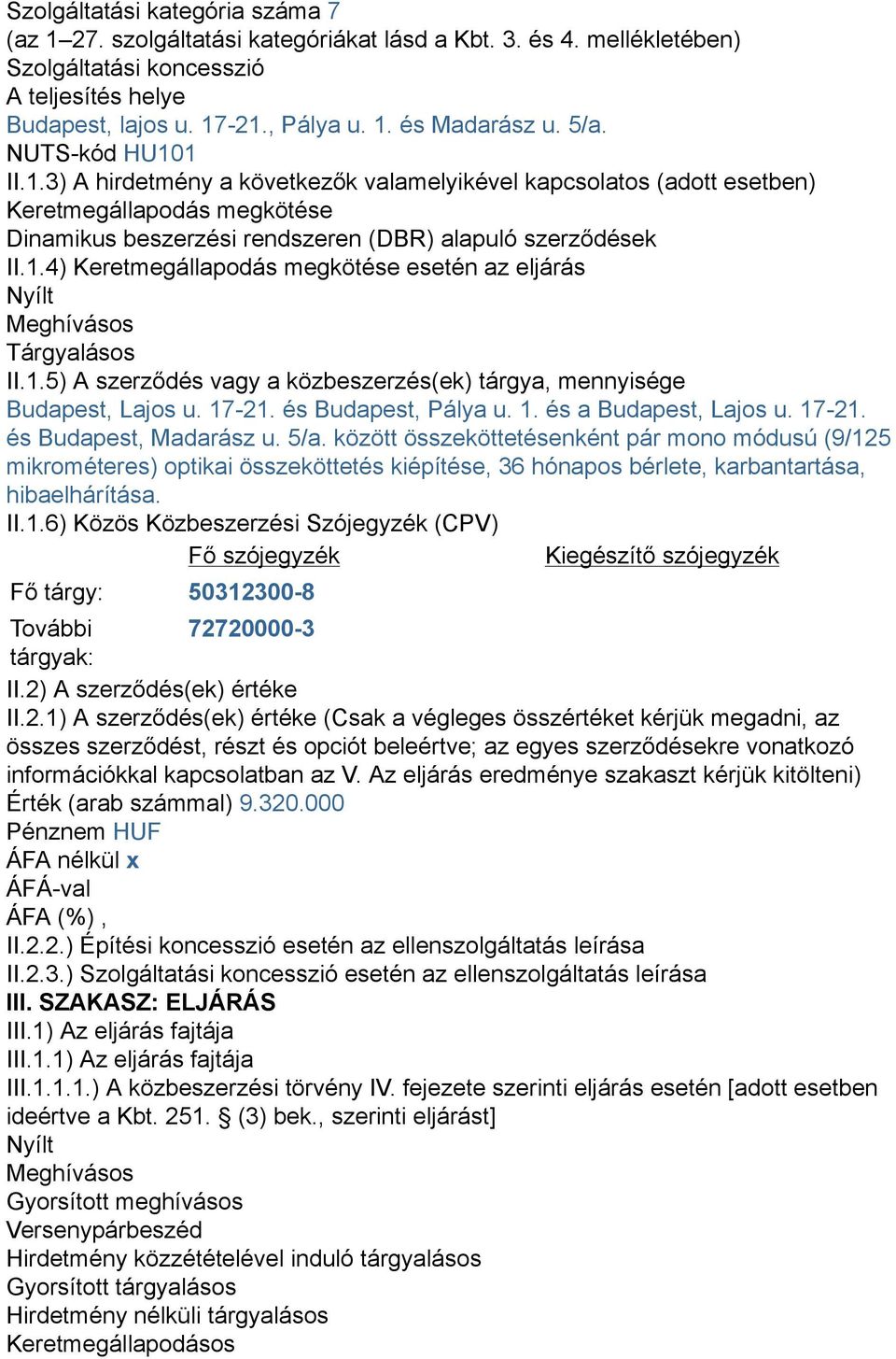 1.5) A szerződés vagy a közbeszerzés(ek) tárgya, mennyisége Budapest, Lajos u. 17-21. és Budapest, Pálya u. 1. és a Budapest, Lajos u. 17-21. és Budapest, Madarász u. 5/a.