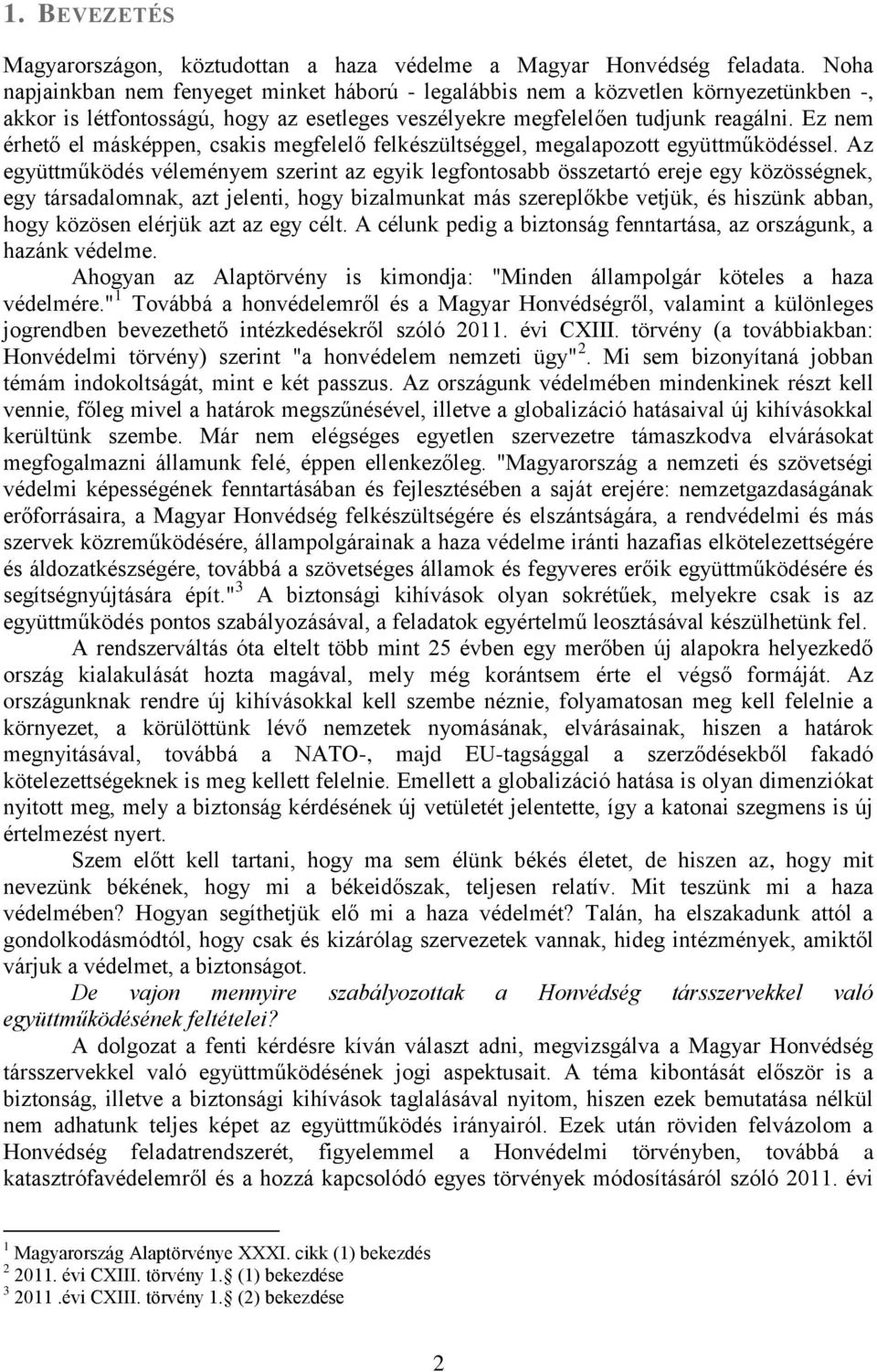 Ez nem érhető el másképpen, csakis megfelelő felkészültséggel, megalapozott együttműködéssel.