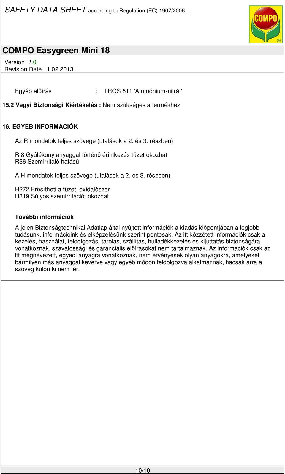 részben) H272 Erősítheti a tüzet, oxidálószer H319 Súlyos szemirritációt okozhat További információk A jelen Biztonságtechnikai Adatlap által nyújtott információk a kiadás időpontjában a legjobb