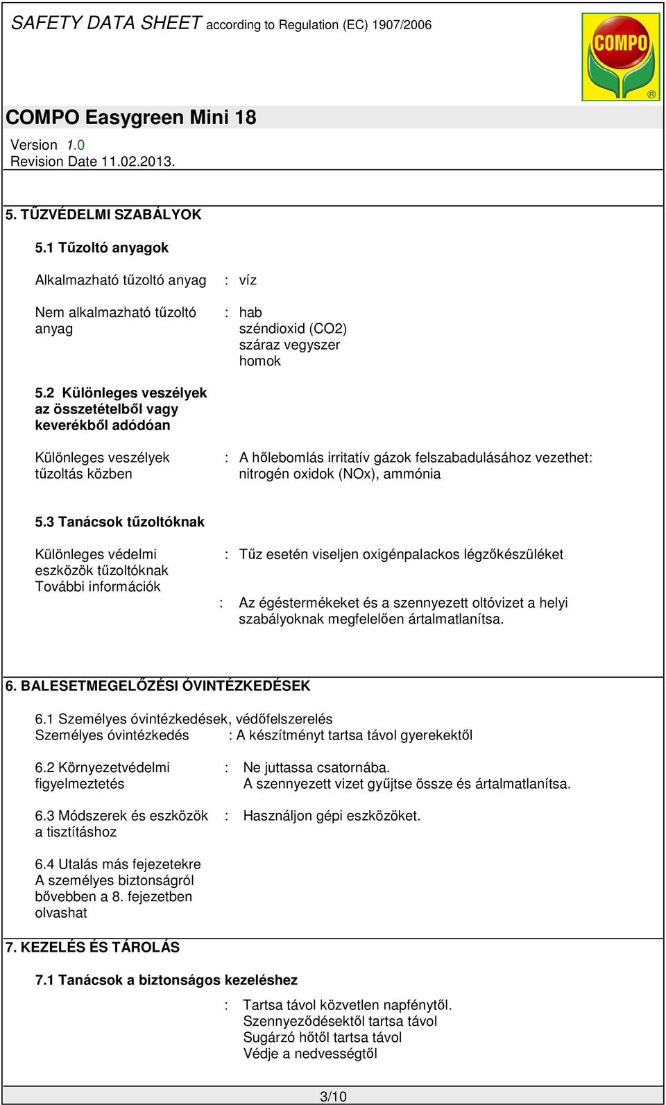 3 Tanácsok tűzoltóknak Különleges védelmi eszközök tűzoltóknak További információk : Tűz esetén viseljen oxigénpalackos légzőkészüléket : Az égéstermékeket és a szennyezett oltóvizet a helyi