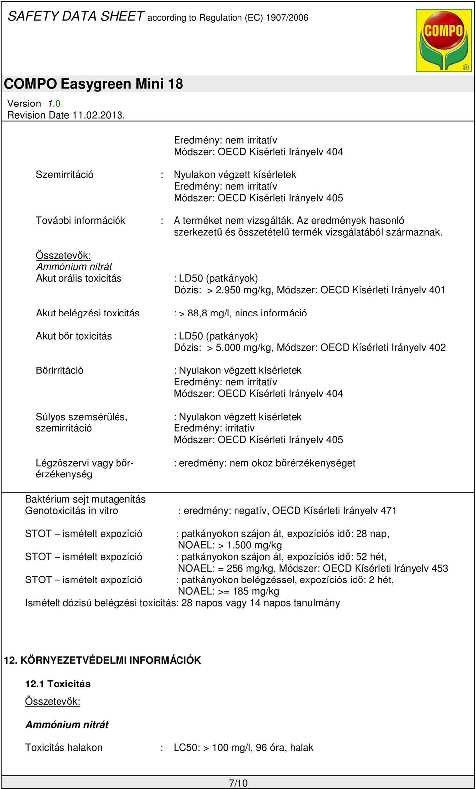 Az eredmények hasonló szerkezetű és összetételű termék vizsgálatából származnak. : LD50 (patkányok) Dózis: > 2.