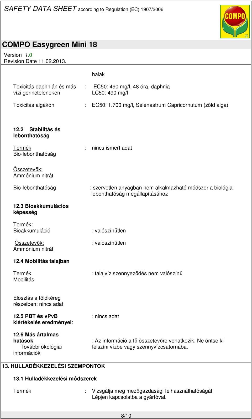 3 Bioakkumulációs képesség Termék: Bioakkumuláció Összetevők: : valószínűtlen : valószínűtlen 12.