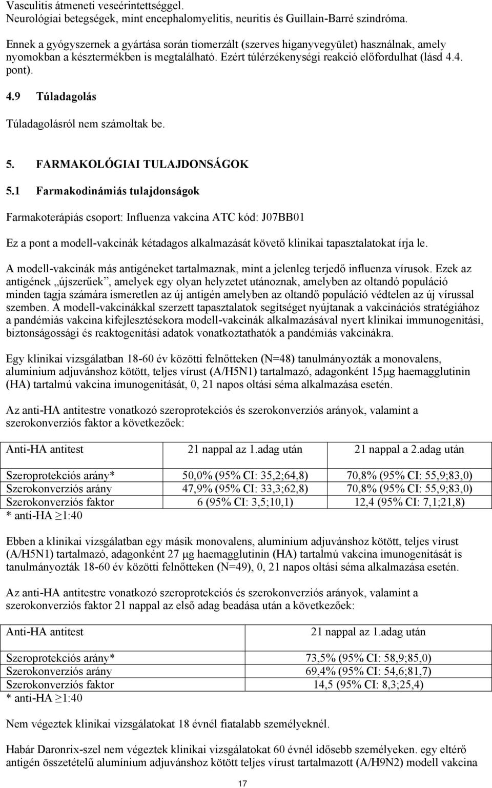 4. pont). 4.9 Túladagolás Túladagolásról nem számoltak be. 5. FARMAKOLÓGIAI TULAJDONSÁGOK 5.