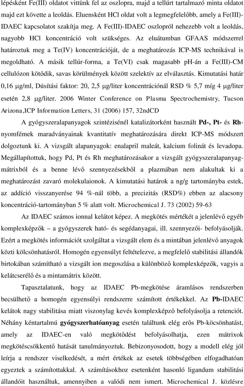 Az eluátumban GFAAS módszerrel határoztuk meg a Te(IV) koncentrációját, de a meghatározás ICP-MS technikával is megoldható.