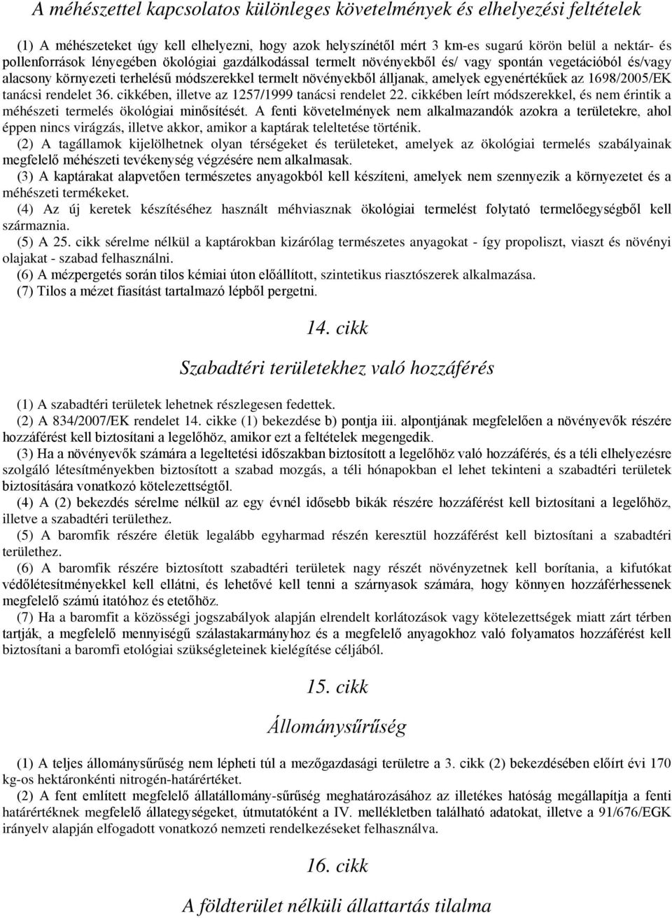 1698/2005/EK tanácsi rendelet 36. cikkében, illetve az 1257/1999 tanácsi rendelet 22. cikkében leírt módszerekkel, és nem érintik a méhészeti termelés ökológiai minősítését.