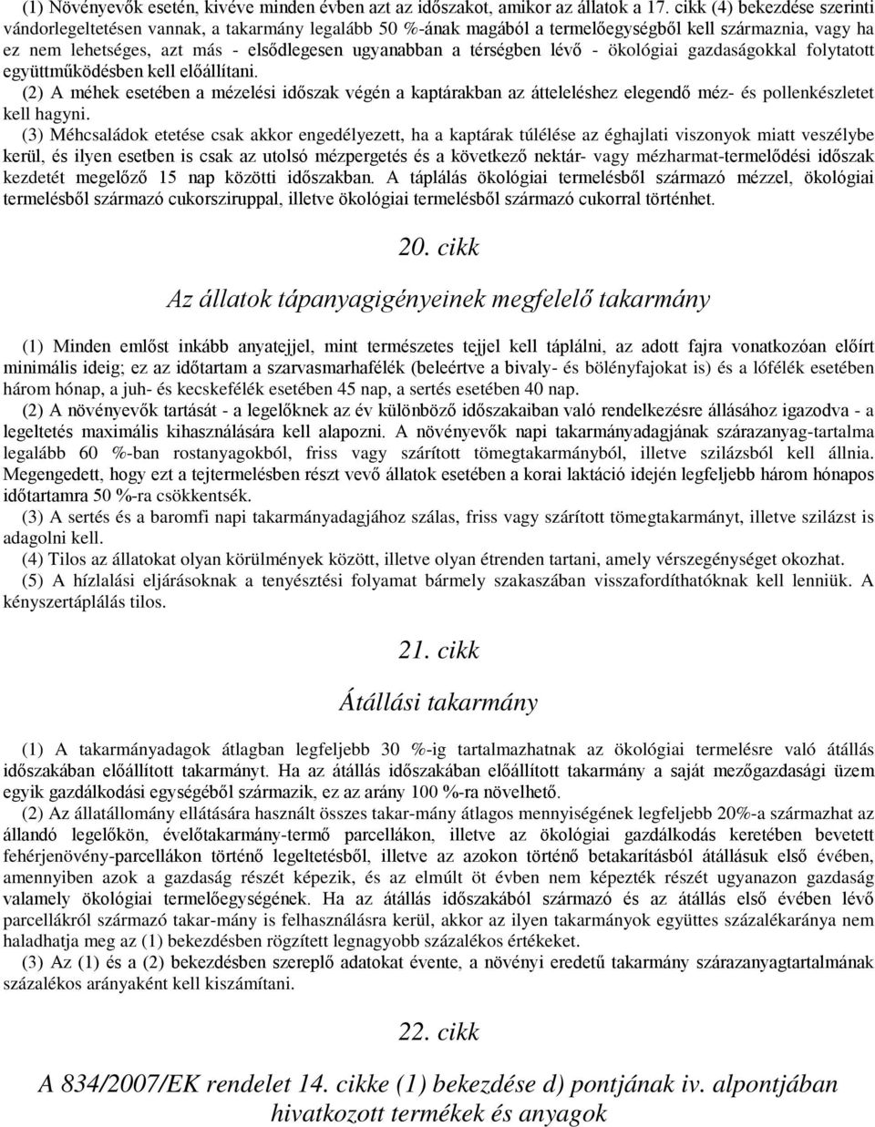 térségben lévő - ökológiai gazdaságokkal folytatott együttműködésben kell előállítani.