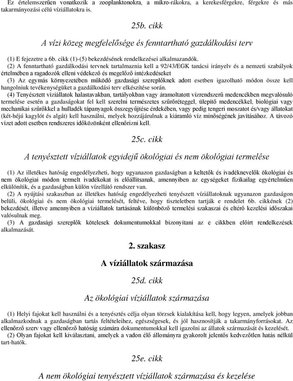(2) A fenntartható gazdálkodási tervnek tartalmaznia kell a 92/43/EGK tanácsi irányelv és a nemzeti szabályok értelmében a ragadozók elleni védekező és megelőző intézkedéseket (3) Az egymás