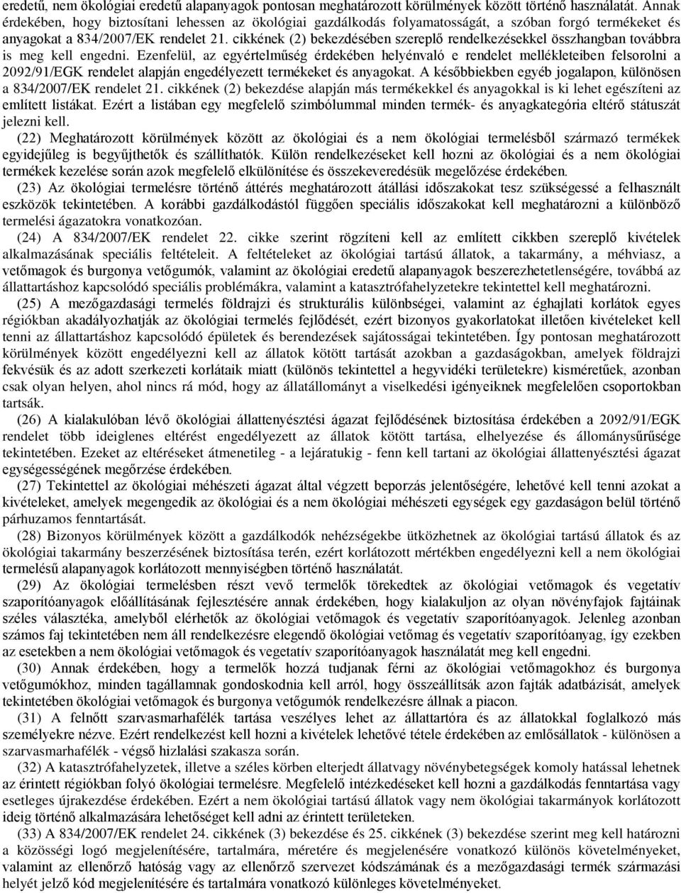 cikkének (2) bekezdésében szereplő rendelkezésekkel összhangban továbbra is meg kell engedni.