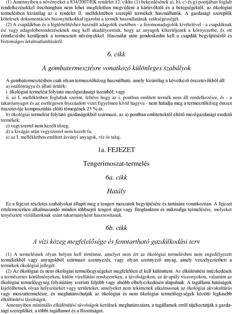 rendelet II. mellékletében szereplő termékek használhatók. A gazdasági szereplők kötelesek dokumentációs bizonyítékokkal igazolni a termék használatának szükségességét.
