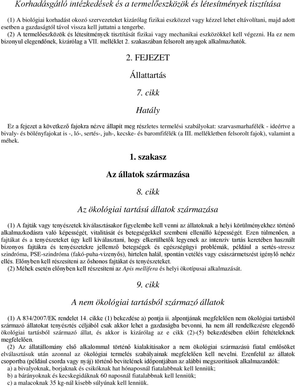 Ha ez nem bizonyul elegendőnek, kizárólag a VII. melléklet 2. szakaszában felsorolt anyagok alkalmazhatók. 2. FEJEZET Állattartás 7.