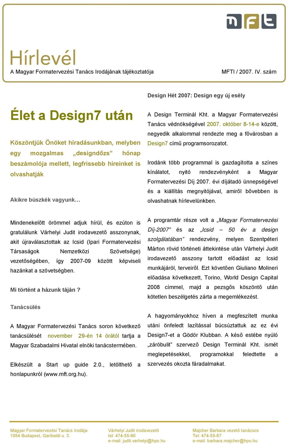 Irodánk több programmal is gazdagította a színes kínálatot, nyitó rendezvényként a Magyar Formatervezési Díj 2007.