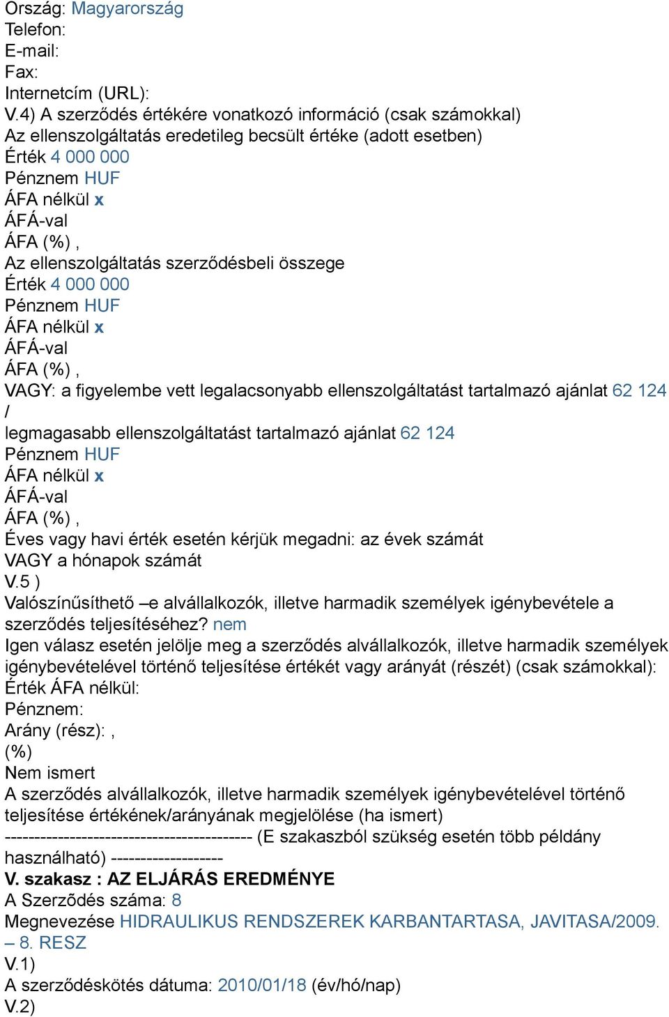 ajánlat 62 124 Igen válasz esetén jelölje meg a szerződés alvállalkozók, illetve harmadik