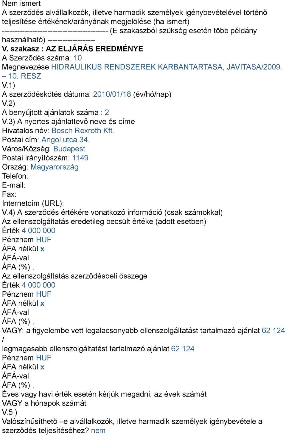 RESZ A benyújtott ajánlatok száma : 2 Az ellenszolgáltatás eredetileg becsült