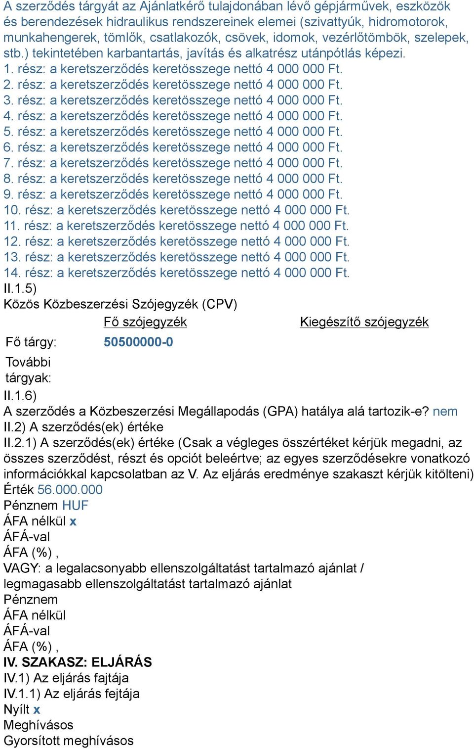 rész: a keretszerződés keretösszege nettó 4 000 000 Ft. 3. rész: a keretszerződés keretösszege nettó 4 000 000 Ft. 4. rész: a keretszerződés keretösszege nettó 4 000 000 Ft. 5.