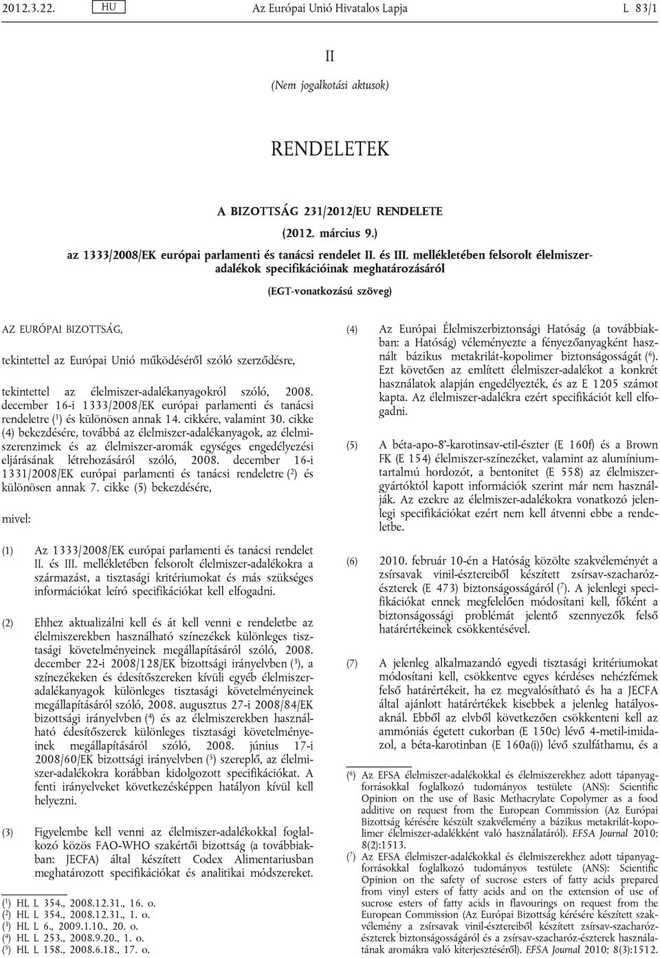 mellékletében felsorolt élelmiszeradalékok specifikációinak meghatározásáról (EGT-vonatkozású szöveg) AZ EURÓPAI BIZOTTSÁG, tekintettel az Európai Unió működéséről szóló szerződésre, tekintettel az