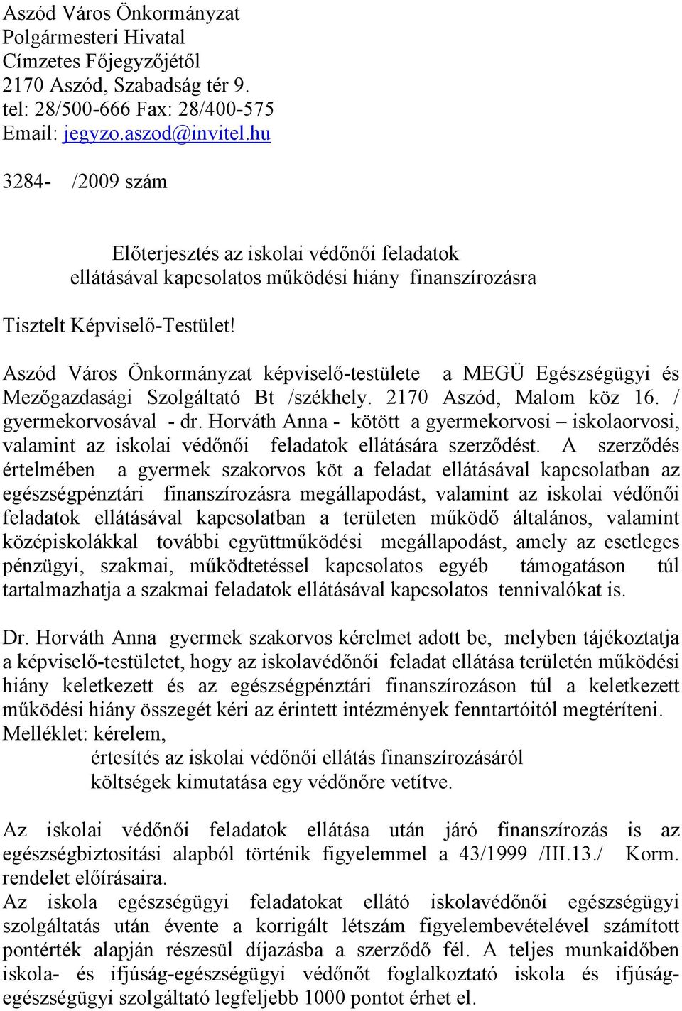 Aszód Város Önkormányzat képviselı-testülete a MEGÜ Egészségügyi és Mezıgazdasági Szolgáltató Bt /székhely. 2170 Aszód, Malom köz 16. / gyermekorvosával - dr.