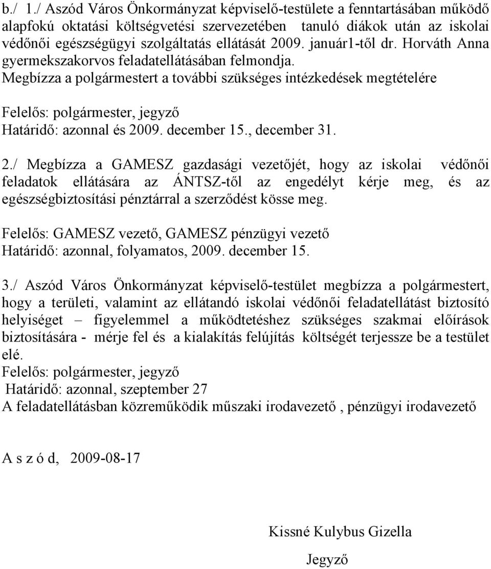 január1-tıl dr. Horváth Anna gyermekszakorvos feladatellátásában felmondja.