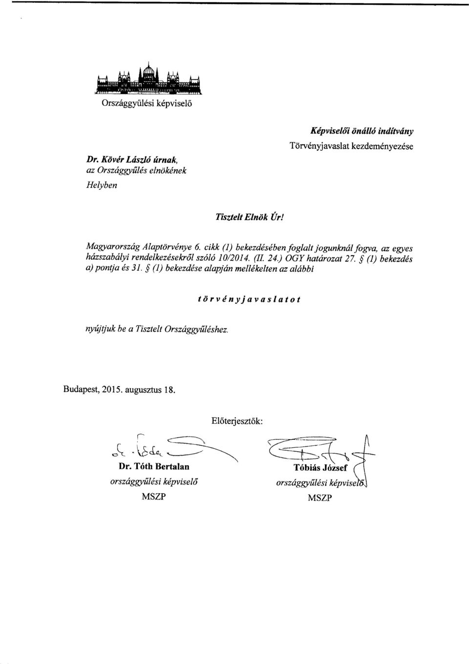 Magyarország Alaptörvénye 6. cikk (1) bekezdésében foglalt jogunknál fogva, az egye s házszabályi rendelkezésekről szóló 10/2014. (II. 24.