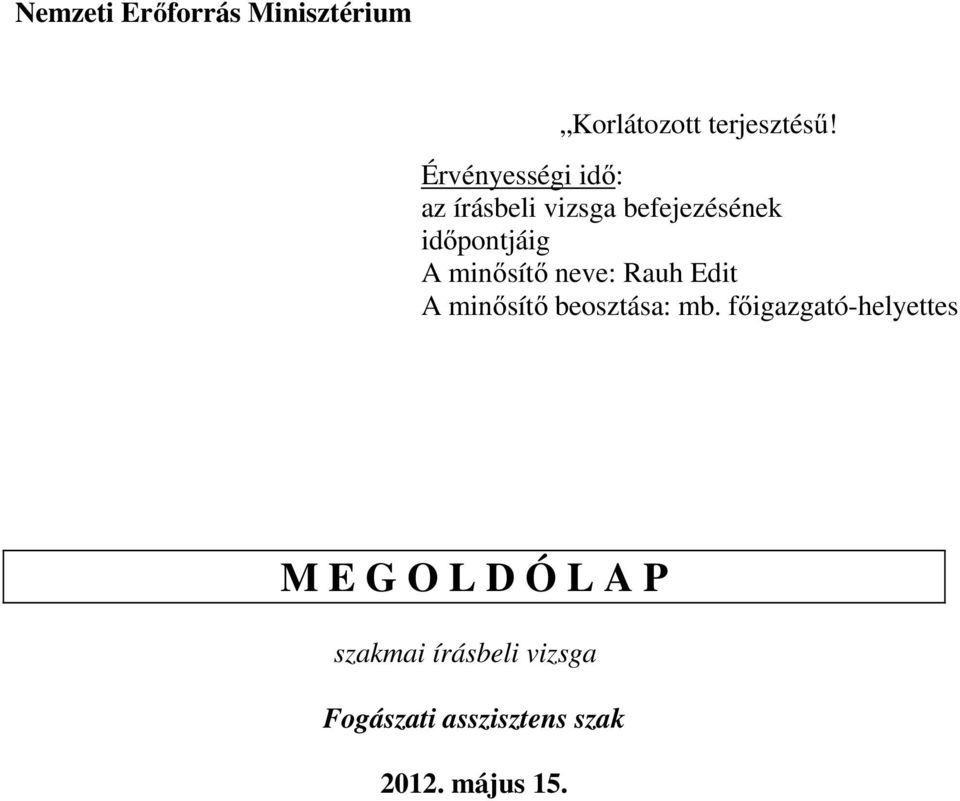 minősítő neve: Rauh Edit A minősítő beosztása: mb.