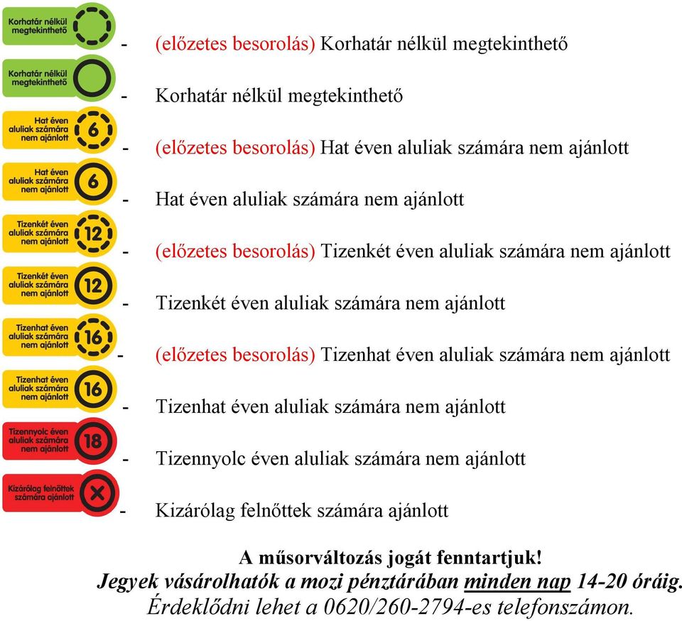 besorolás) Tizenhat éven aluliak számára nem ajánlott - Tizenhat éven aluliak számára nem ajánlott - Tizennyolc éven aluliak számára nem ajánlott - Kizárólag