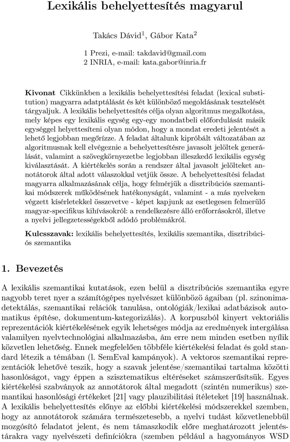 A lexikális behelyettesítés célja olyan algoritmus megalkotása, mely képes egy lexikális egység egy-egy mondatbeli előfordulását másik egységgel helyettesíteni olyan módon, hogy a mondat eredeti