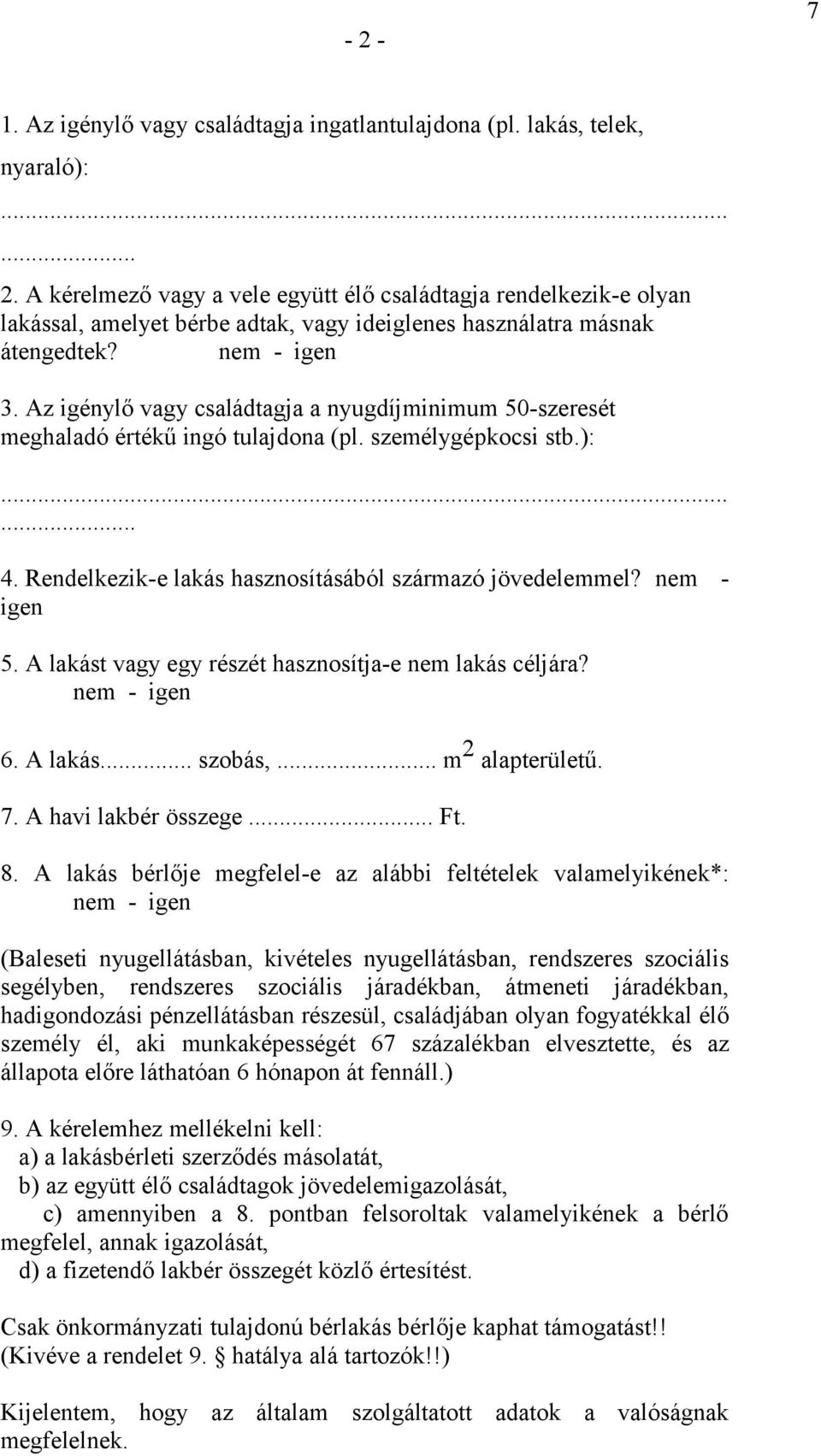 A lakást vagy gy részét hasznosítja- nm lakás céljára? nm - ign 6. A lakás... szobás,... m 2 alaptrültű. 7. A havi lakbér összg... Ft. 8.