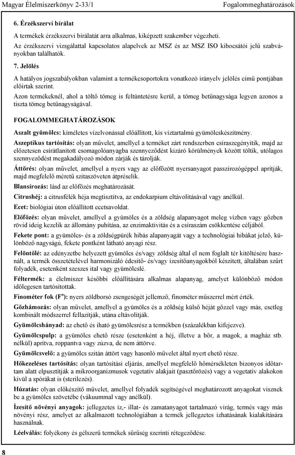 MAGYAR ÉLELMISZERKÖNYV. Codex Alimentarius Hungaricus számú irányelv  Tartósított termékek. Canned, preserved and quick-frozen foodproducts - PDF  Free Download