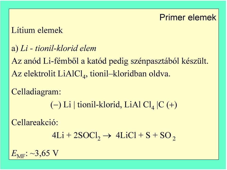 Az elektrolit LiAlCl 4, tionil kloridban oldva.