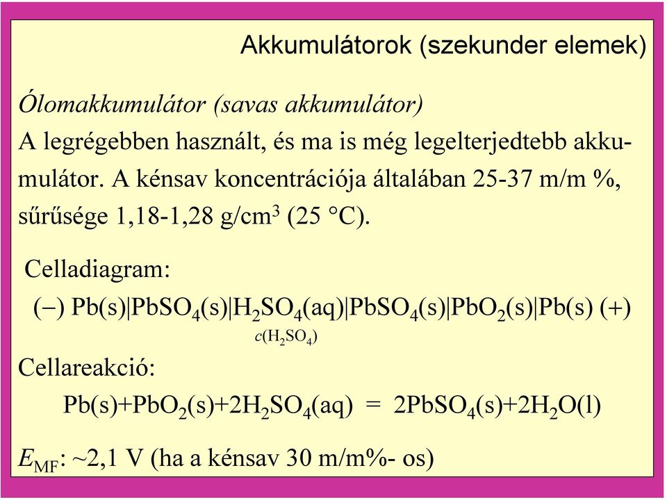 A kénsav koncentrációja általában 25-37 m/m %, sűrűsége 1,18-1,28 g/cm 3 (25 C).