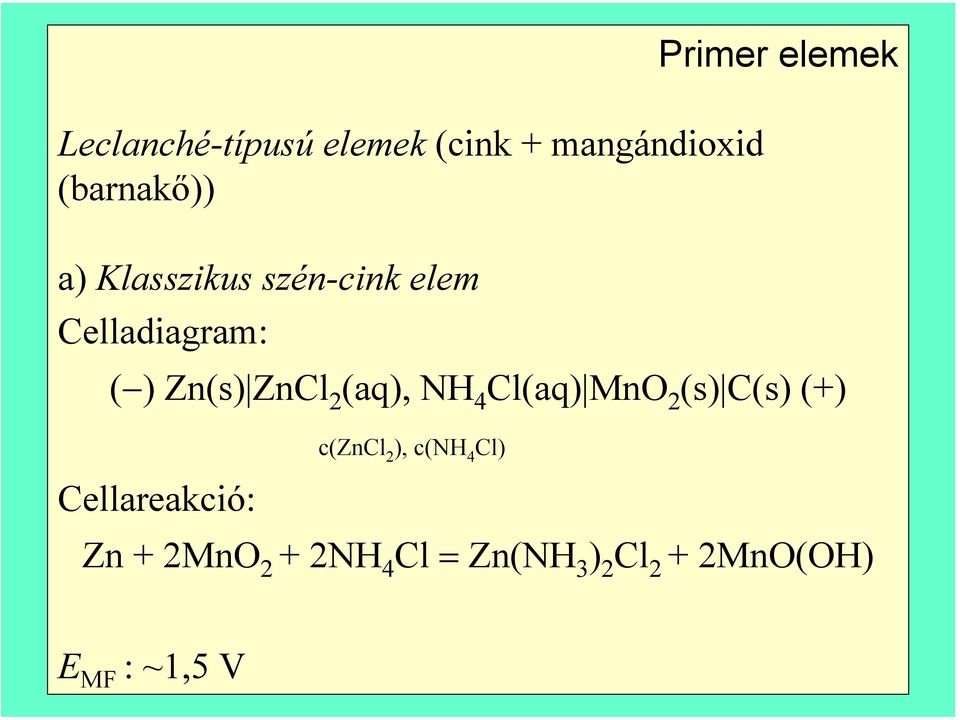 ZnCl 2 (aq), NH 4 Cl(aq) MnO 2 (s) C(s) (+) Cellareakció: c(zncl 2