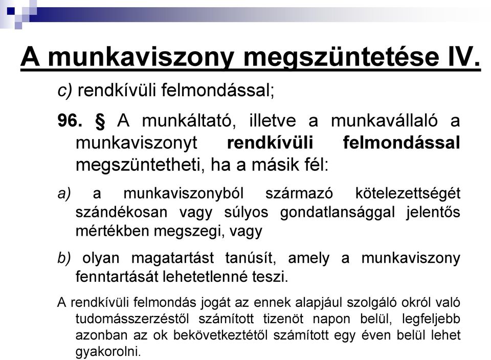 kötelezettségét szándékosan vagy súlyos gondatlansággal jelentős mértékben megszegi, vagy b) olyan magatartást tanúsít, amely a munkaviszony