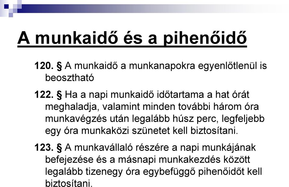 legalább húsz perc, legfeljebb egy óra munkaközi szünetet kell biztosítani. 123.