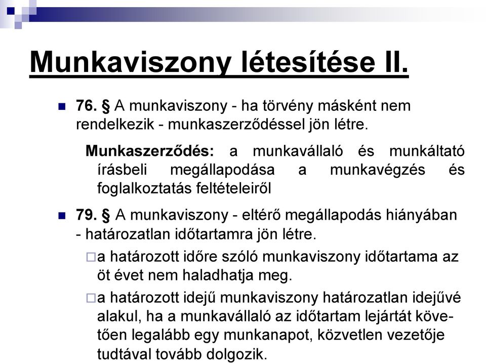 A munkaviszony - eltérő megállapodás hiányában - határozatlan időtartamra jön létre.