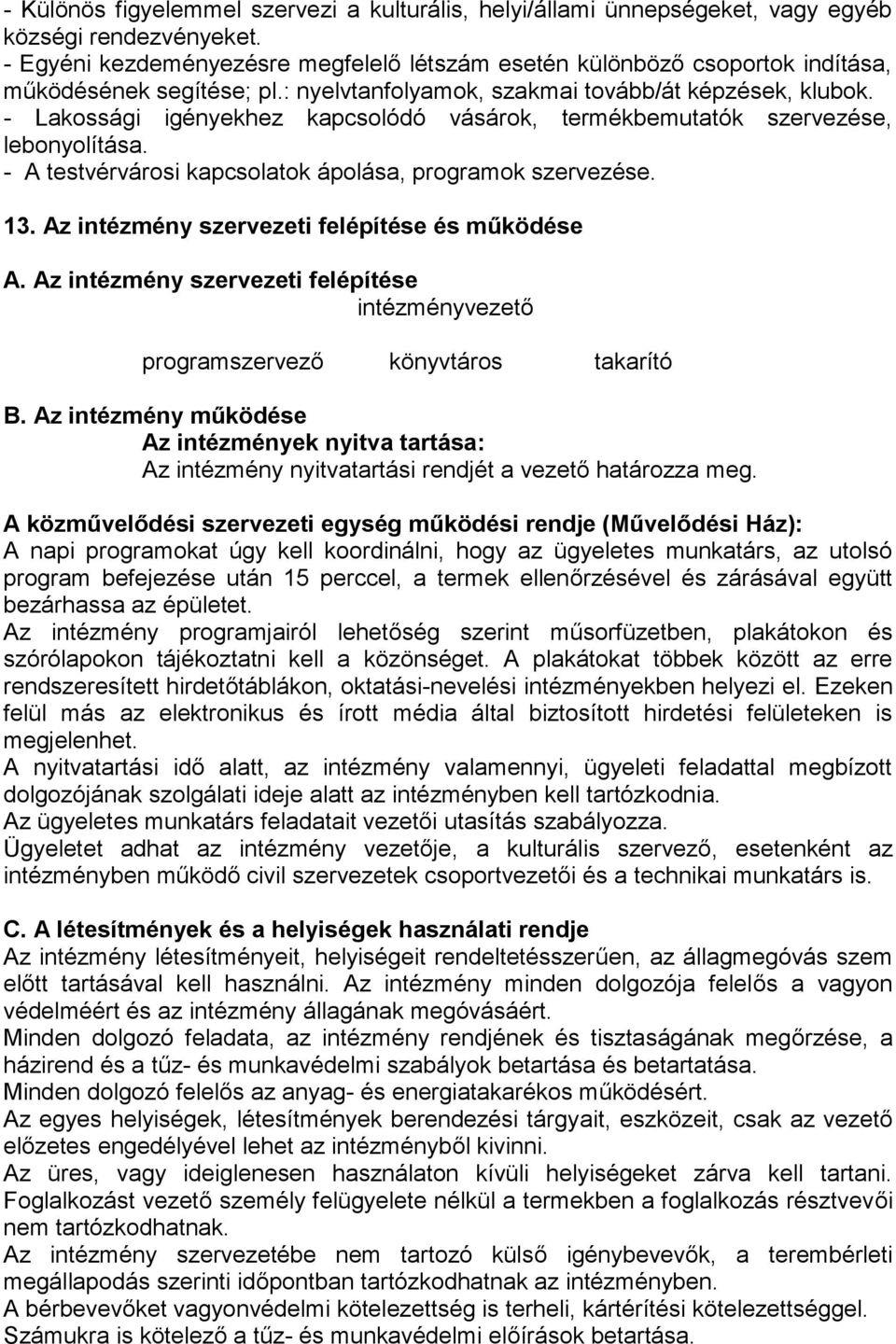 - Lakossági igényekhez kapcsolódó vásárok, termékbemutatók szervezése, lebonyolítása. - A testvérvárosi kapcsolatok ápolása, programok szervezése. 13. Az intézmény szervezeti felépítése és működése A.