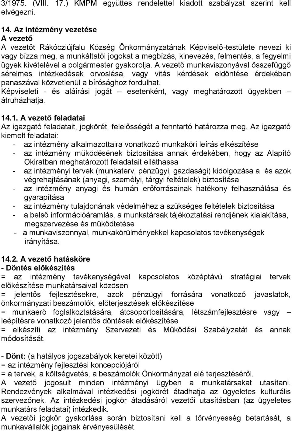 kivételével a polgármester gyakorolja. A vezető munkaviszonyával összefüggő sérelmes intézkedések orvoslása, vagy vitás kérdések eldöntése érdekében panaszával közvetlenül a bírósághoz fordulhat.