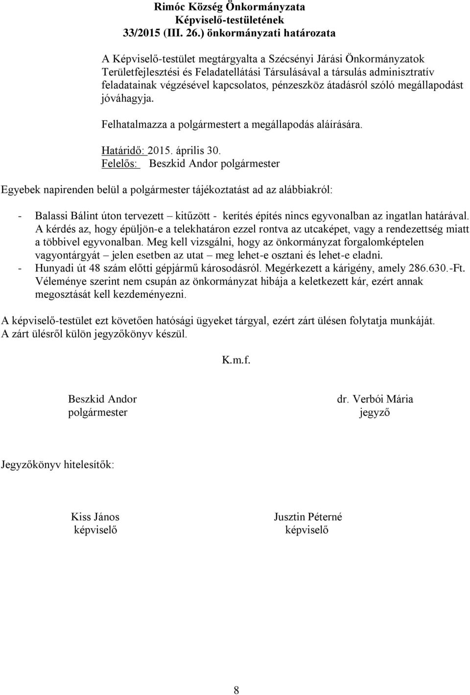 kapcsolatos, pénzeszköz átadásról szóló megállapodást jóváhagyja. Felhatalmazza a polgármestert a megállapodás aláírására. Határidő: 2015. április 30.