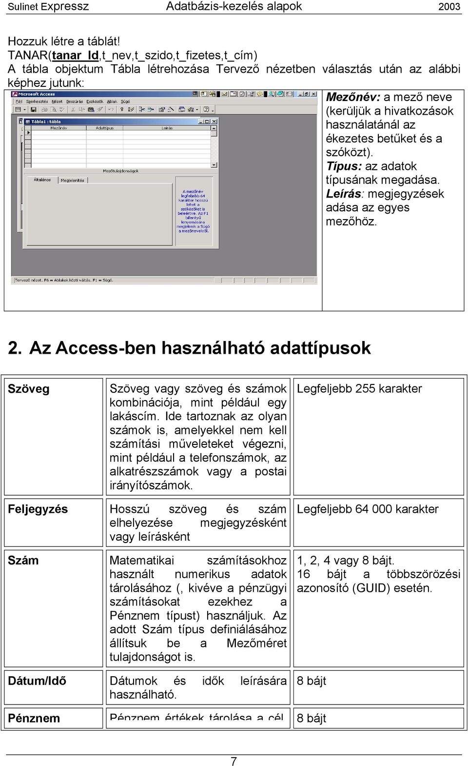 az ékezetes betűket és a szóközt). Típus: az adatok típusának megadása. Leírás: megjegyzések adása az egyes mezőhöz. 2.