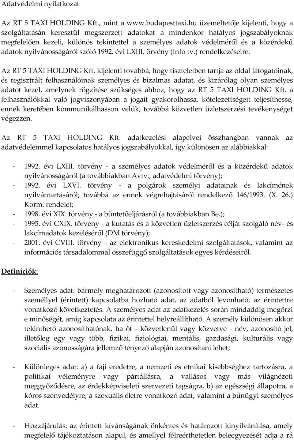 közérdekű adatok nyilvánosságáról szóló 1992. évi LXIII. örvény (Info tv.) rendelkezéseire. Az RT 5 TAXI HOLDING Kft.