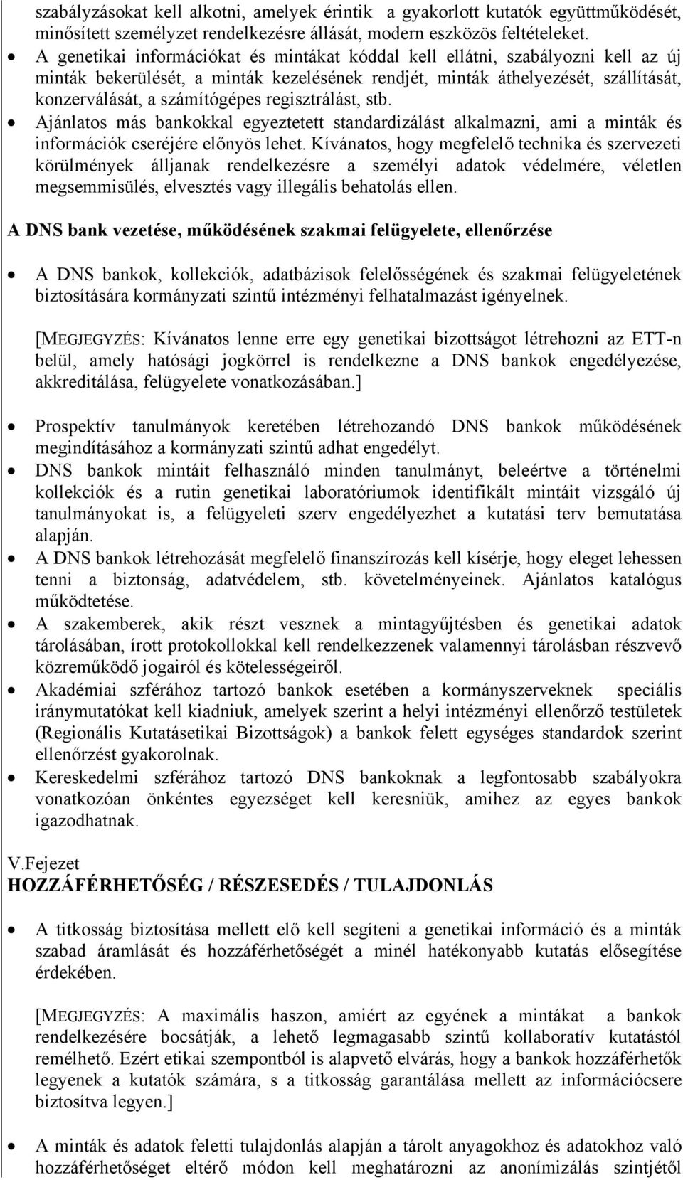 regisztrálást, stb. Ajánlatos más bankokkal egyeztetett standardizálást alkalmazni, ami a minták és információk cseréjére előnyös lehet.