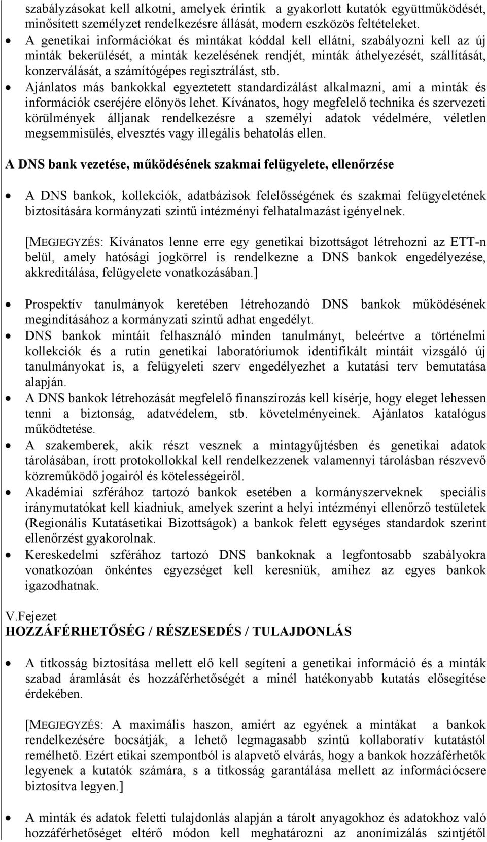 regisztrálást, stb. Ajánlatos más bankokkal egyeztetett standardizálást alkalmazni, ami a minták és információk cseréjére előnyös lehet.