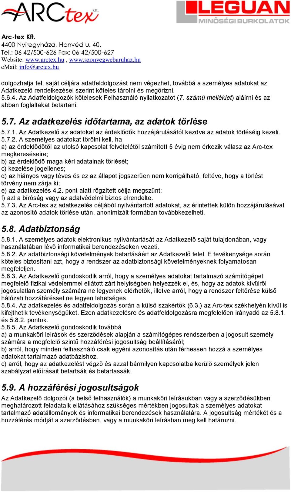 Az Adatkezelő az adatokat az érdeklődők hozzájárulásától kezdve az adatok törléséig kezeli. 5.7.2.